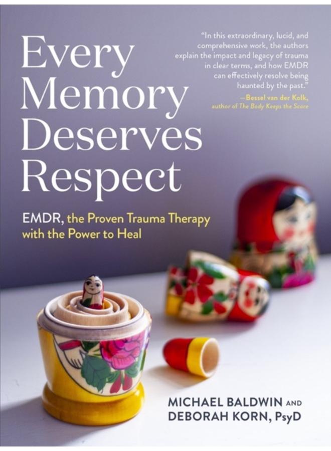 Every Memory Deserves Respect : EMDR, the Proven Trauma Therapy with the Power to Heal