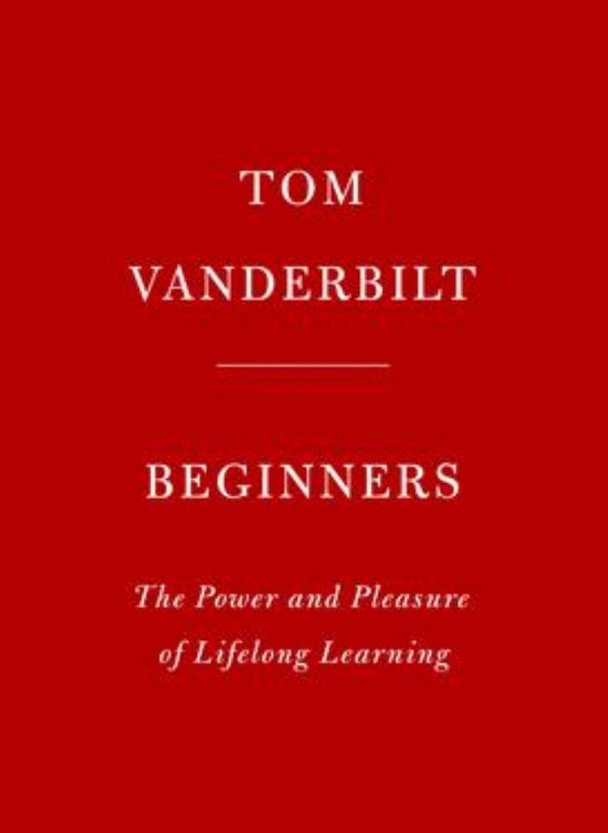 Beginners: The Joy and Transformative Power of Lifelong Learning 