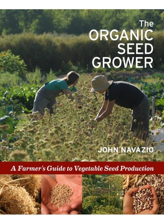 The Organic Seed Grower A Farmer s Guide to Vegetable Seed Production - Paperback