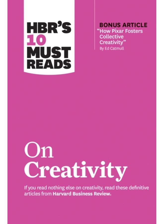 HBR's 10 Must Reads on Creativity (with bonus article "How Pixar Fosters Collective Creativity" By Ed Catmull) 