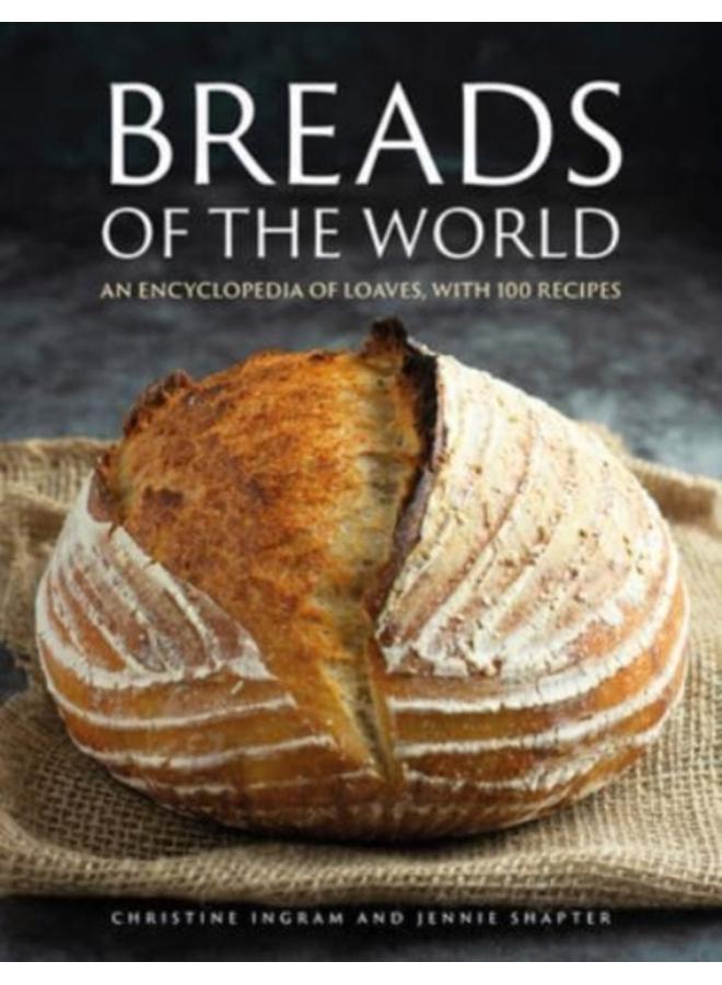 Breads of the World : An encyclopedia of loaves, with 100 recipes 