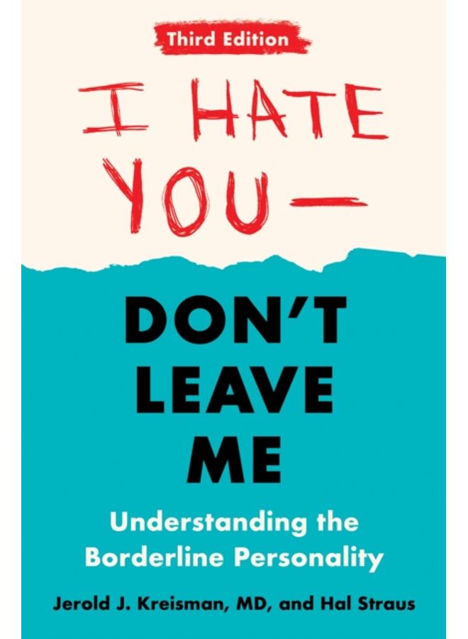 I Hate You - Don't Leave Me: Third Edition : Understanding the Borderline Personality