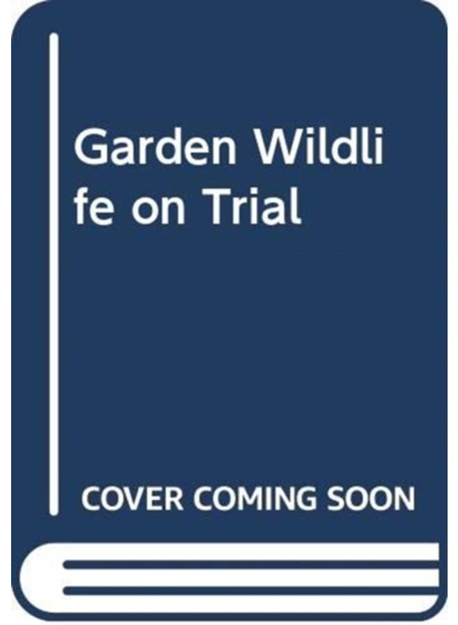 Garden Wildlife on Trial : Verdicts on the garden's friends and foes