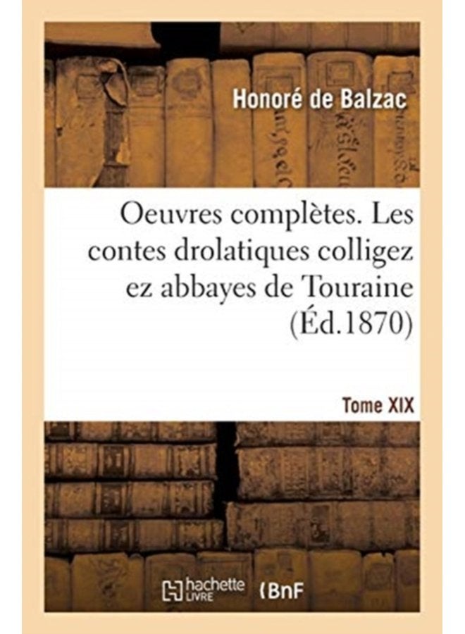 Oeuvres Compl tes Tome XIX Les Contes Drolatiques Colligez EZ Abbayes de Touraine - Paperback