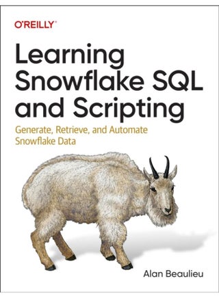 Learning Snowflake SQL and Scripting : Generate, Retrieve, and Automate Snowflake Data - pzsku/Z7C69C158652CB0A0E3FCZ/45/_/1721460729/037ae85b-d17e-4858-a31c-15cf20d68f94