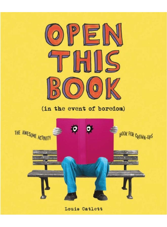Open This Book in the Event of Boredom : The Awesome Activity Book for Grown-Ups 