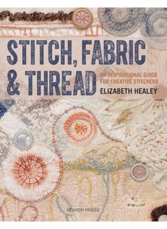 Stitch Fabric & Thread An Inspirational Guide For Creative Stitchers By Healey, Elizabeth Paperback 