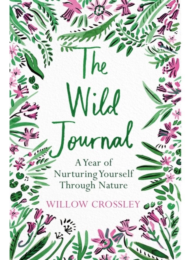 The Wild Journal A Year of Nurturing Yourself Through Nature - Paperback