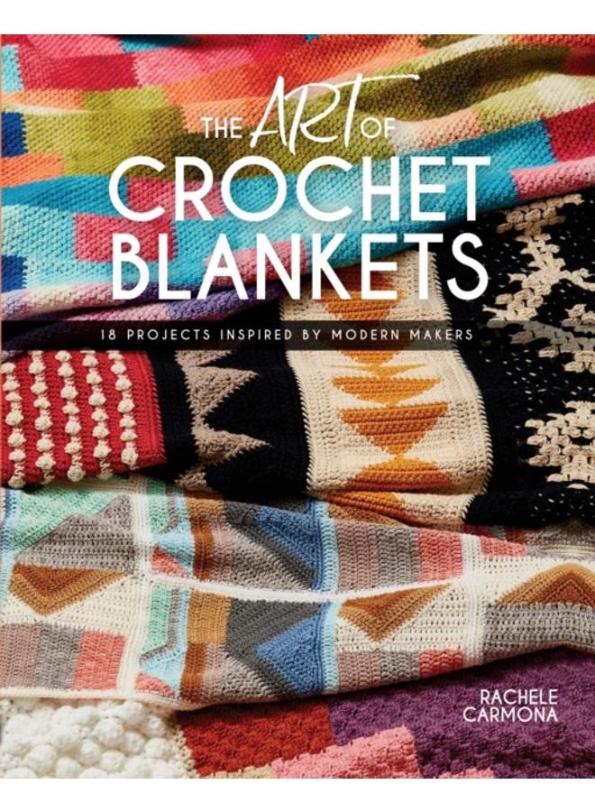 The Art of Crochet Blankets : 18 Projects Inspired by Modern Makers 