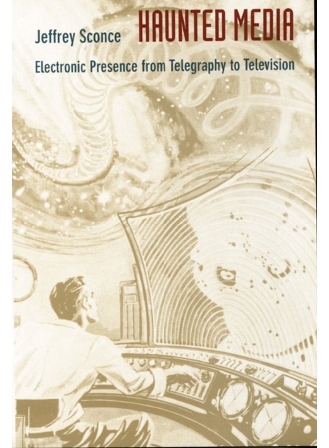Haunted Media Electronic Presence from Telegraphy to Television - Paperback