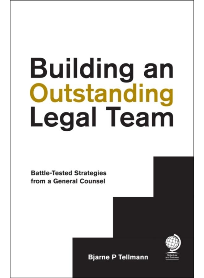Building an Outstanding Legal Team : Battle-Tested Strategies from a General Counsel?? 