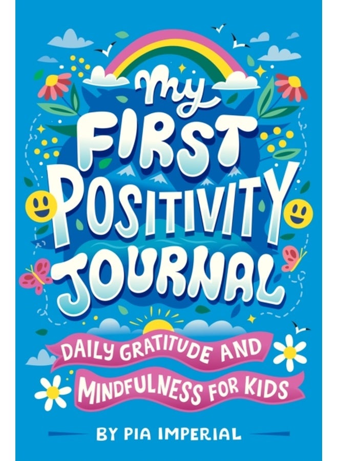 My First Positivity Journal: Daily Gratitude and Mindfulness for Kids 