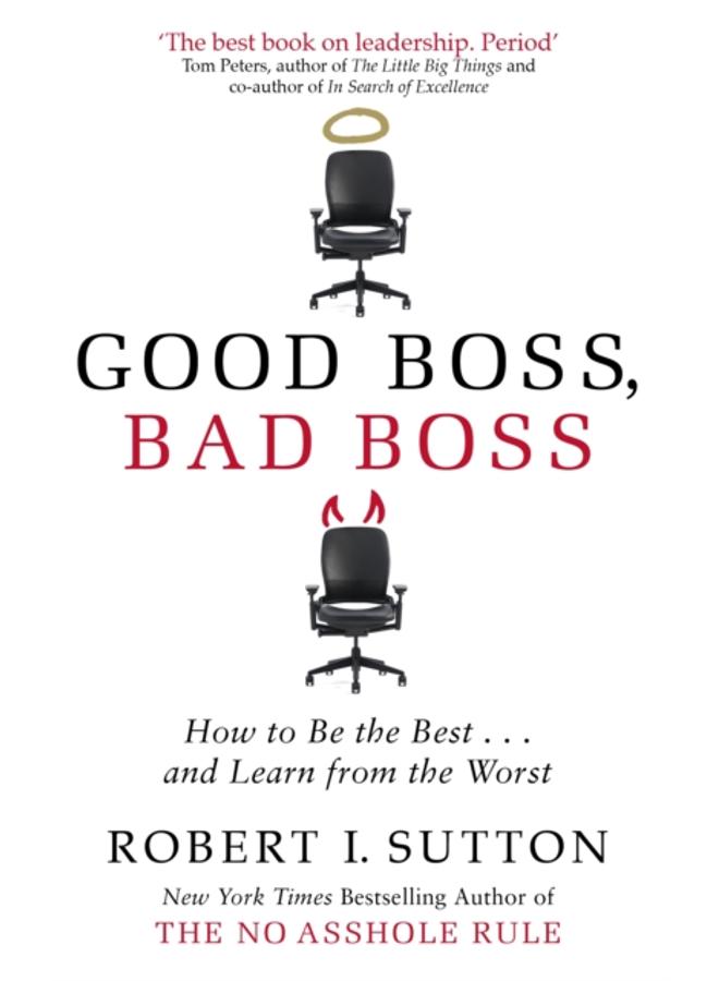 Good Boss, Bad Boss : How to Be the Best... and Learn from the Worst 