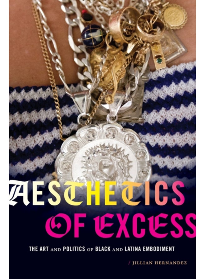 Aesthetics of Excess : The Art and Politics of Black and Latina Embodiment