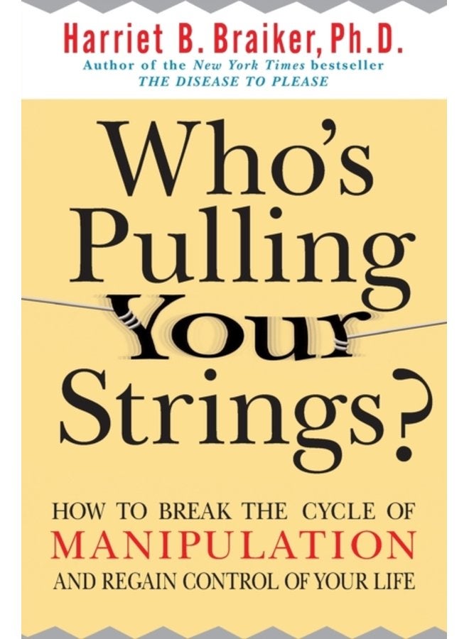 Who s Pulling Your Strings How to Break the Cycle of Manipulation and Regain Control of Your Life - Paperback