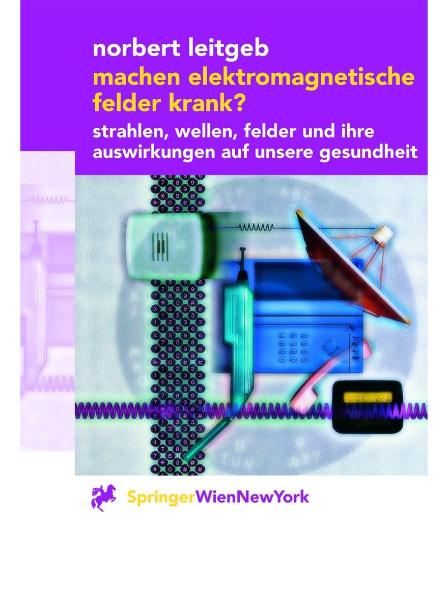 Machen Elektromagnetische Felder Krank?: Strahlen, Wellen, Felder Und Ihre Auswirkungen Auf Unsere Gesundheit 