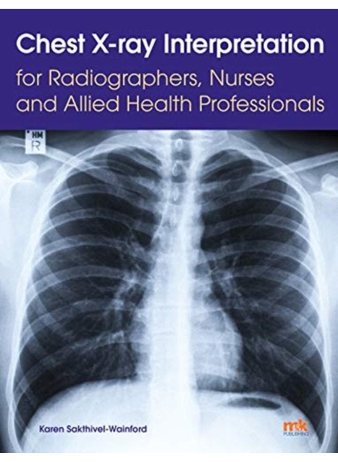 Chest X ray Interpretation for Radiographers Nurses and Allied Health Professionals - Paperback