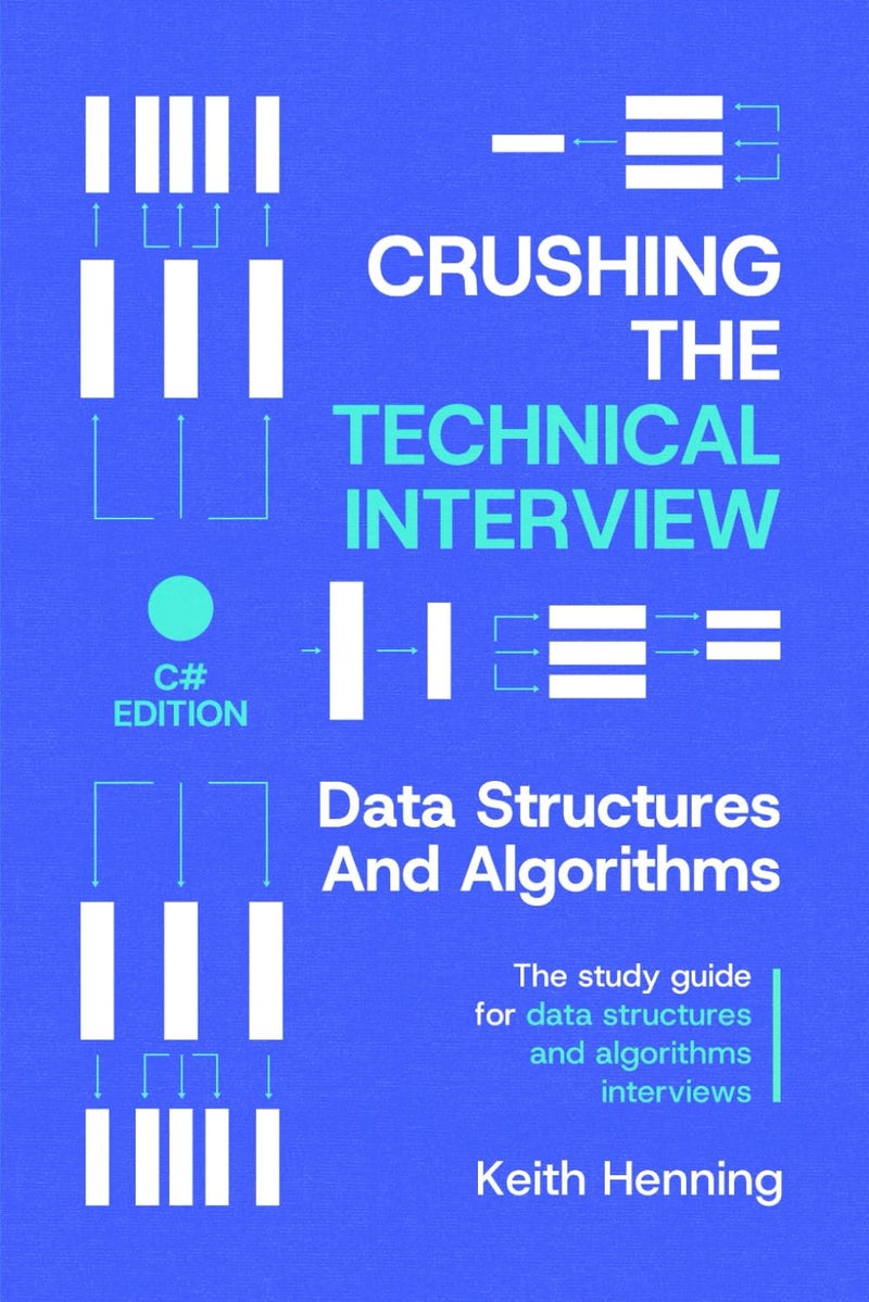 Crushing The Technical Interview: Data Structures And Algorithms (C# Edition)