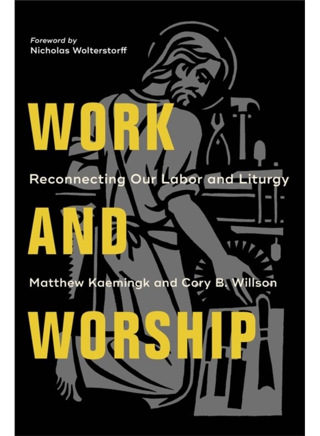 Work and Worship Reconnecting Our Labor and Liturgy - Paperback