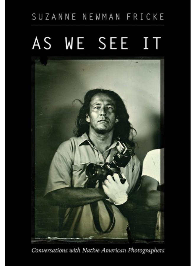 As We See It : Conversations with Native American Photographers 