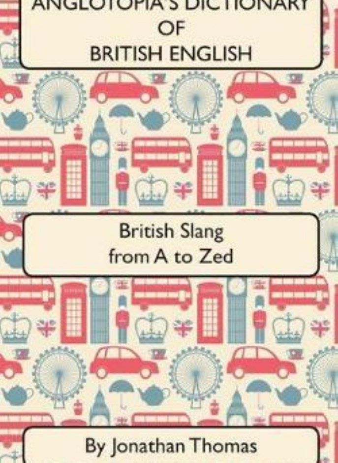 قاموس أنغلوطوبيا للغة الإنجليزية البريطانية الطبعة الثانية  العامية البريطانية من A إلى Zed توماس جوناثان