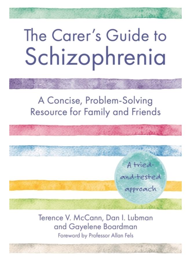 The Carer's Guide to Schizophrenia : A Concise, Problem-Solving Resource for Family and Friends 