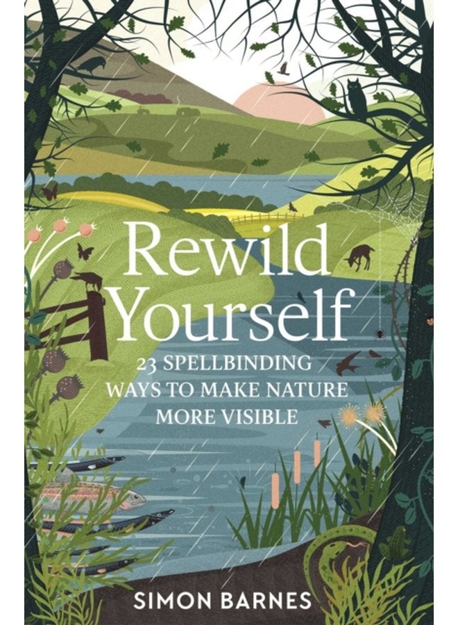 Rewild Yourself 23 Spellbinding Ways to Make Nature More Visible - Paperback