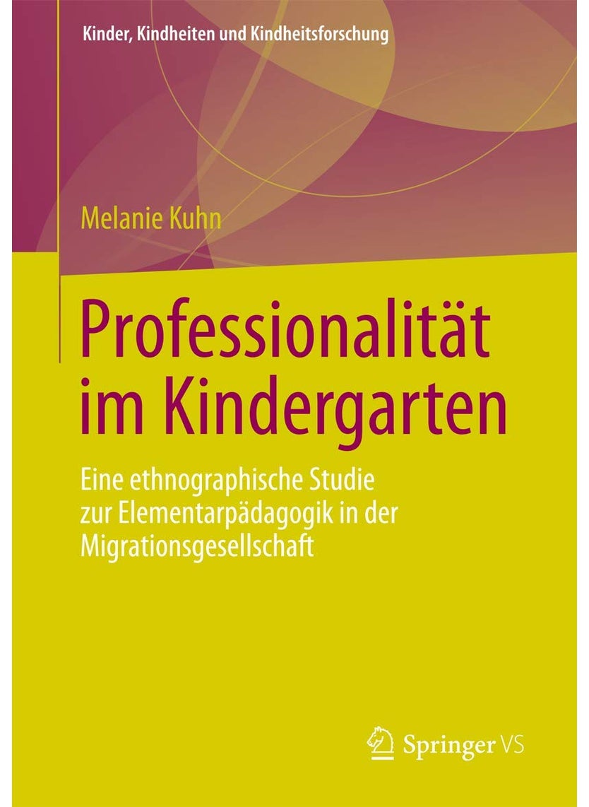 Professionalität im Kindergarten: Eine ethnographische Studie zur Elementarpädagogik in der Migrationsgesellschaft 