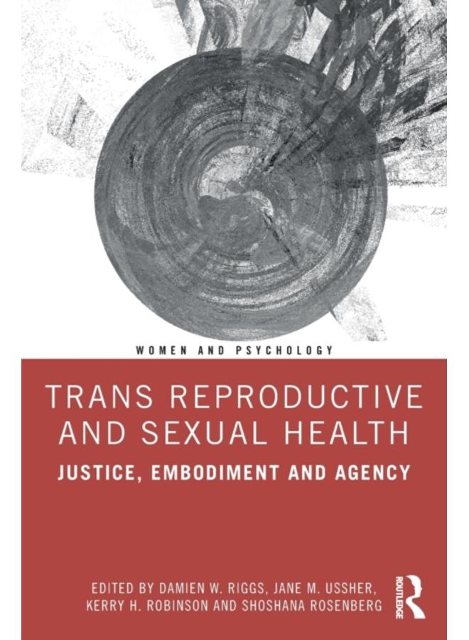 Trans Reproductive and Sexual Health : Justice, Embodiment and Agency 