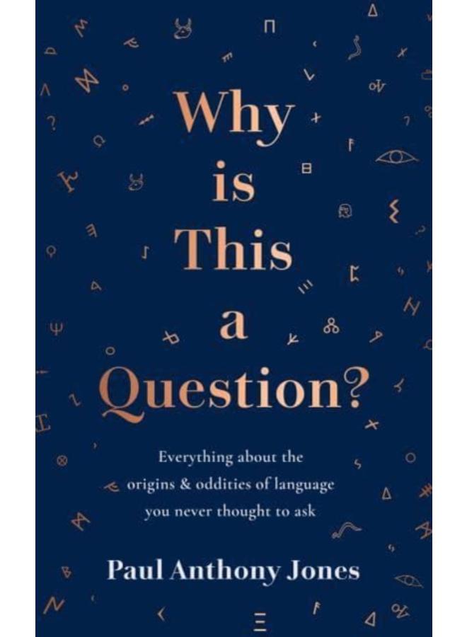 Why Is This a Question? : Everything About the Origins and Oddities of Language You Never Thought to Ask