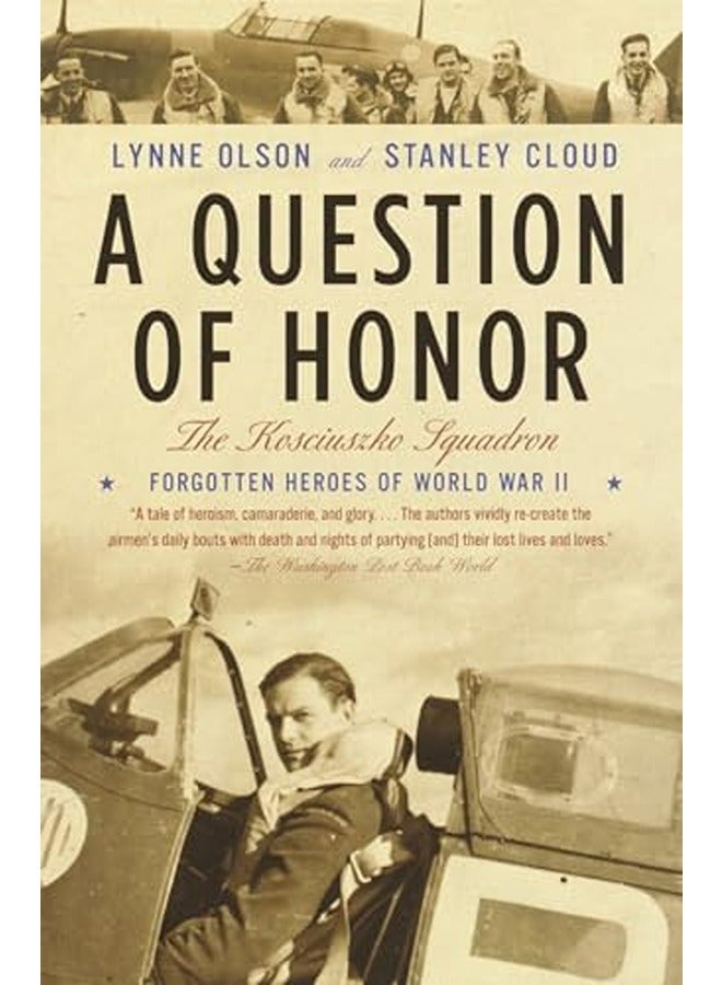 A Question of Honor  The Kosciuszko Squadron  Forgotten Heroes of World War II Olson Lynne and Cloud Stanley 
