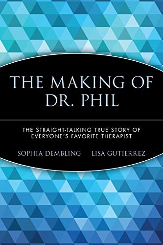 The Making Of Drphil The Straighttalking True Story Of Everyones Favorite Therapist