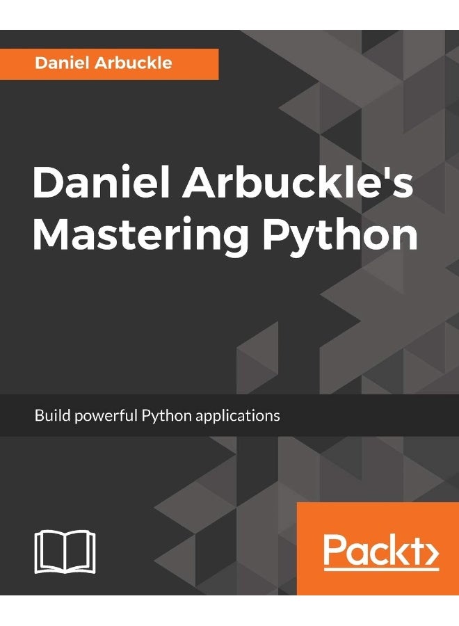 Daniel Arbuckle's Mastering Python: Build powerful Python applications
