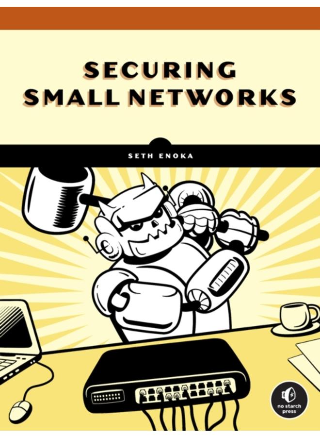 Cybersecurity For Small Networks : A No-Nonsense Guide for the Reasonably Paranoid 