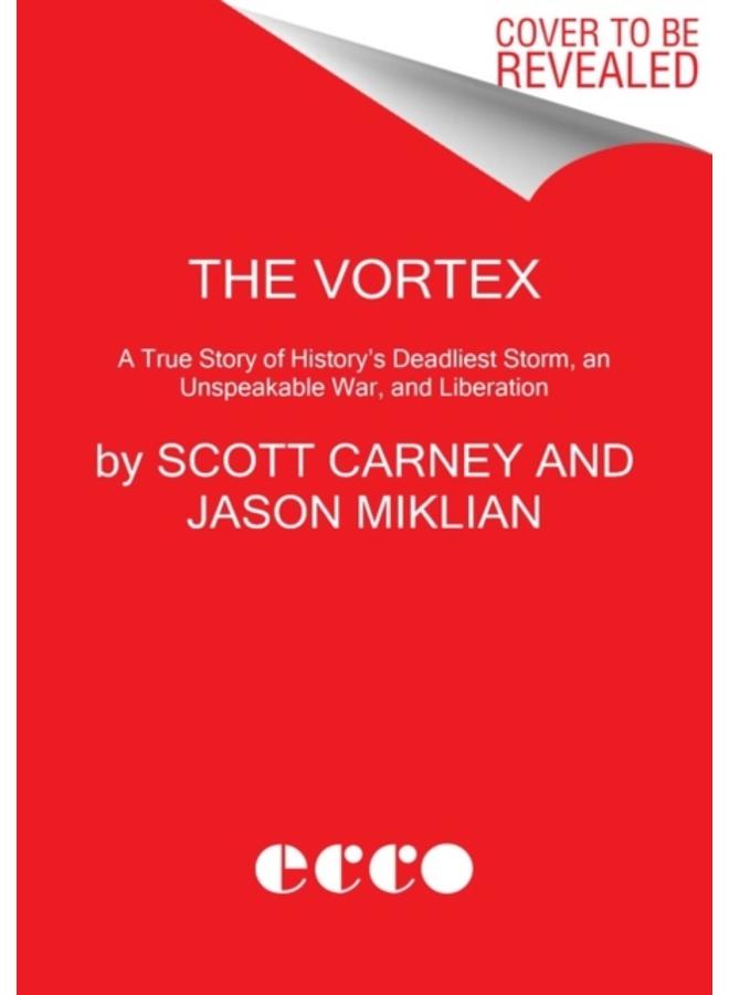 The Vortex : A True Story of History's Deadliest Storm, an Unspeakable War, and Liberation 