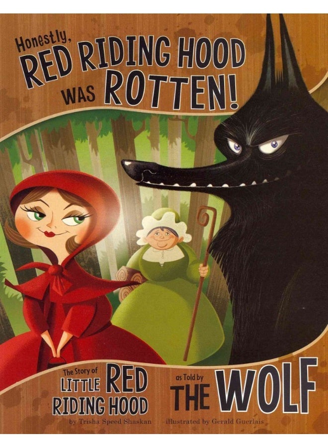 Honestly, Red Riding Hood Was Rotten!: The Story of Little Red Riding Hood as Told by the Wolf 