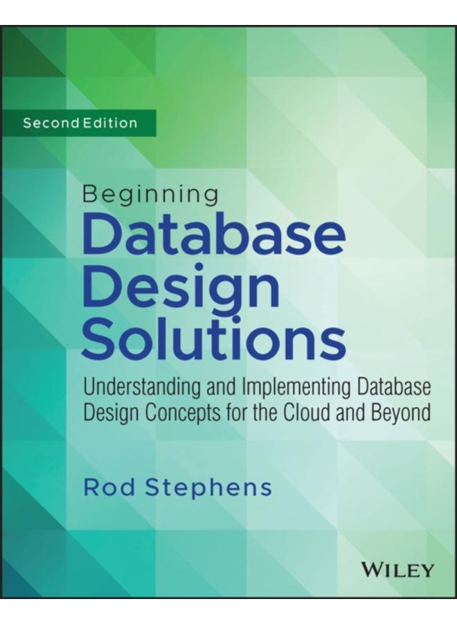Beginning Database Design Solutions : Understanding and Implementing Database Design Concepts for the Cloud and Beyond 