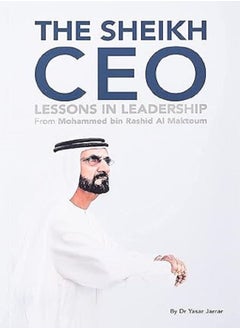 The Sheikh CEO  Lessons in Leadership from Mohammed bin Rashid Al Maktoum