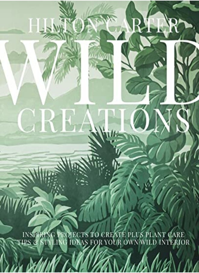 null - Wild Creations: Inspiring Projects to Create Plus Plant Care Tips & Styling Ideas for Your Own Wild - Image 1