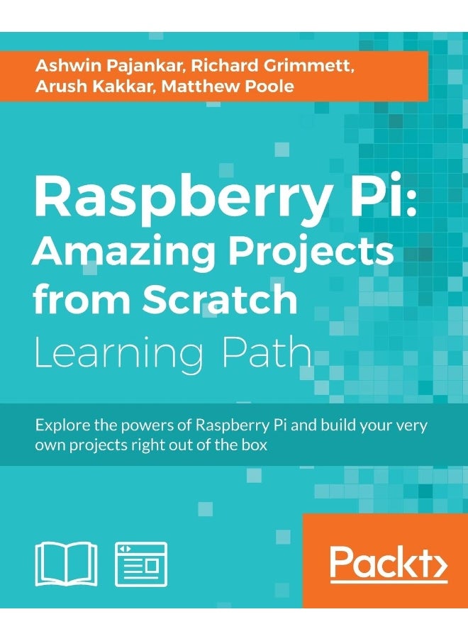 Raspberry Pi: Amazing Projects from Scratch: Explore the powers of Raspberry Pi and build your very own projects right out of the box 