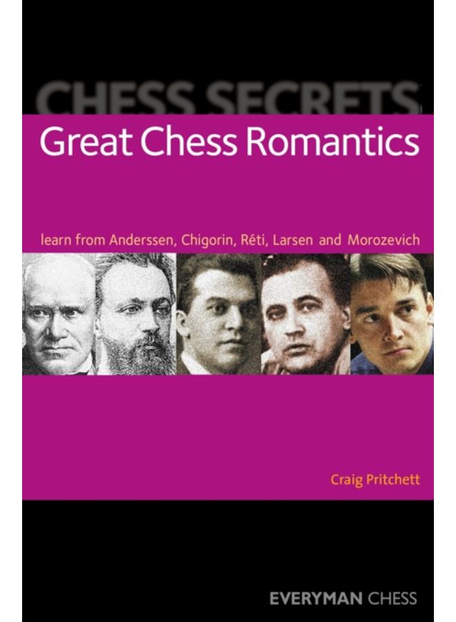 Chess Secrets: Great Chess Romantics : Learn from Anderssen, Chigorin, Reti, Larsen and Morozevich 