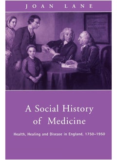 A Social History of Medicine: Health, Healing and Disease in England, 1750-1950 