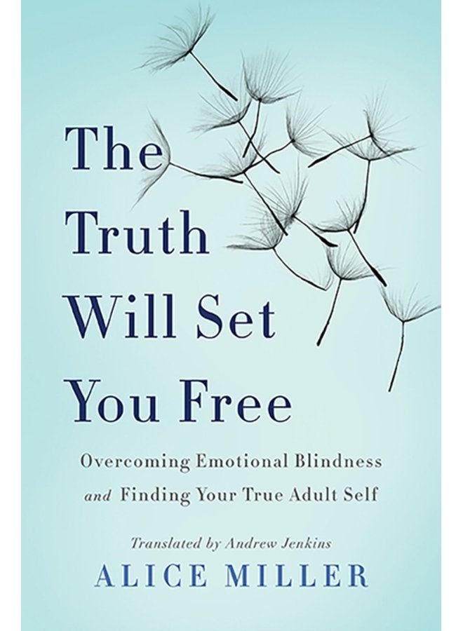 The Truth Will Set You Free Overcoming Emotional Blindness and Finding Your True Adult Self - Paperback