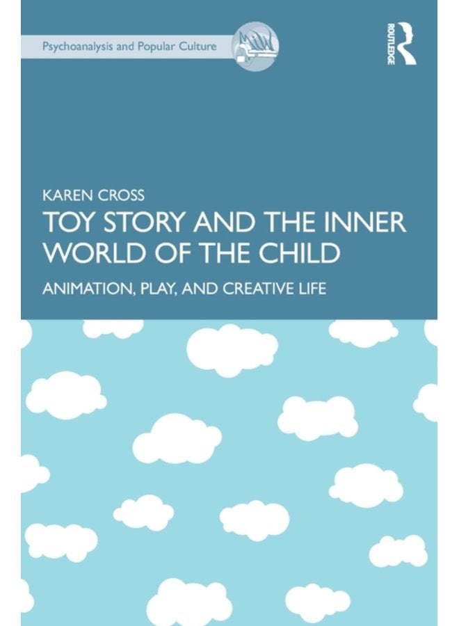 Toy Story and the Inner World of the Child Animation Play and Creative Life - Paperback