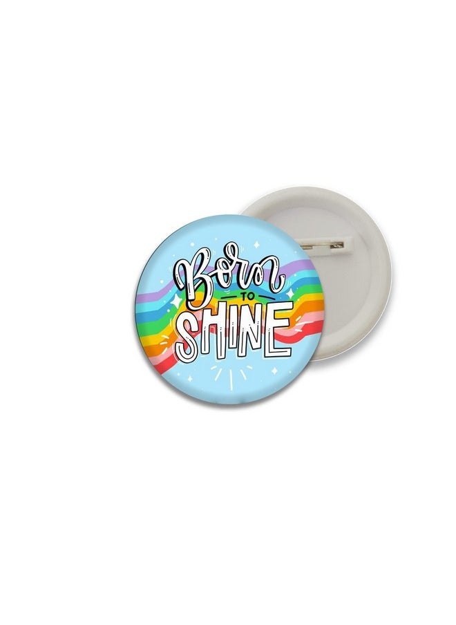D2c - D2C Inspirational Motivational Born to Shine Button Badges - Image 1