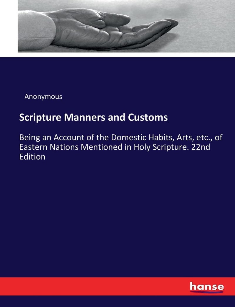 Scripture Manners and Customs: Being an Account of the Domestic Habits, Arts, etc., of Eastern Nations Mentioned in Holy Scripture. 22nd Edition  - Image 1