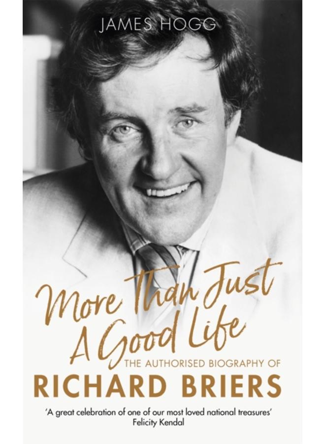More Than Just A Good Life : The Authorised Biography of Richard Briers 