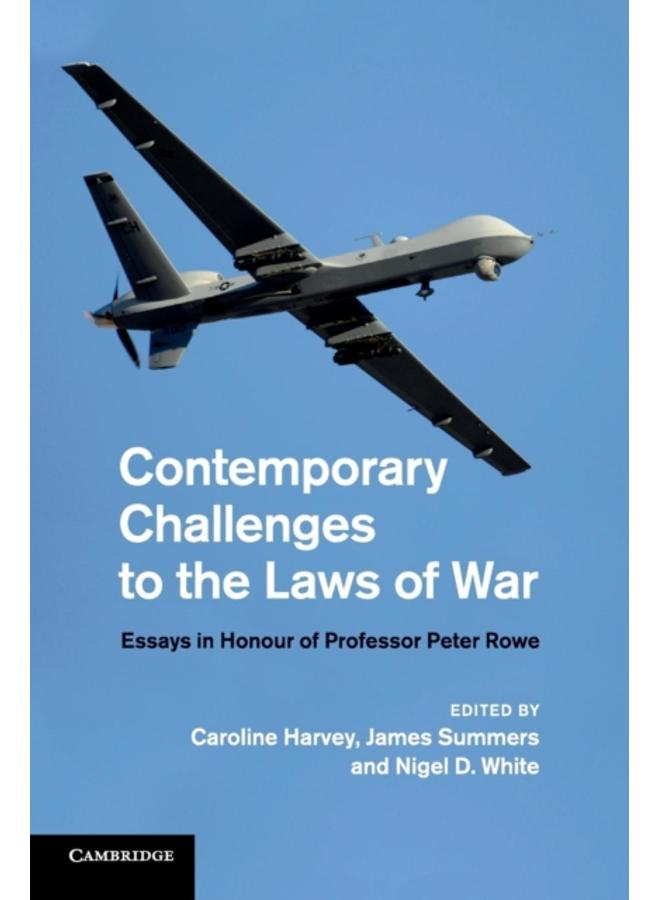 Contemporary Challenges to the Laws of War : Essays in Honour of Professor Peter Rowe 