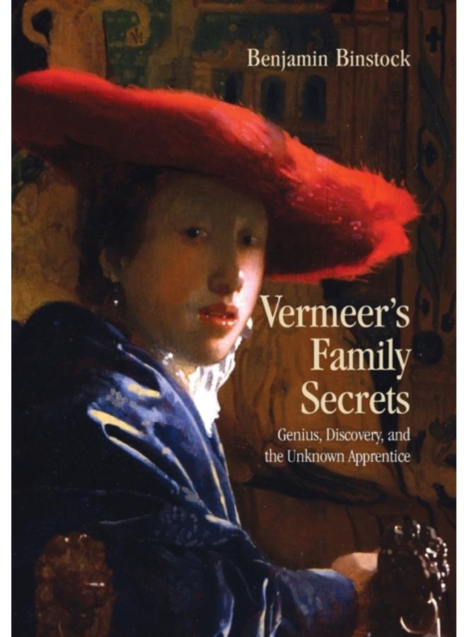 Vermeer's Family Secrets : Genius, Discovery, and the Unknown Apprentice 