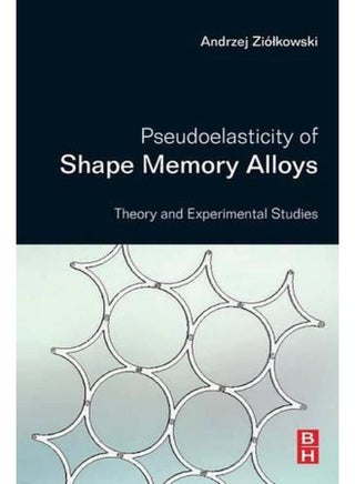 Pseudoelasticity of Shape Memory Alloys: Theory and Experimental Studies - pzsku/Z7CFEEE042B9356C4F0D9Z/45/_/1705919338/99a3777f-208e-4a99-89fe-f7cf3900d51c